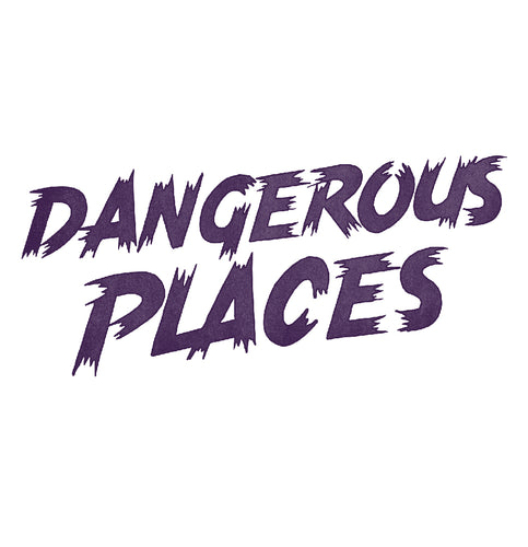 DANGEROUS PLACES