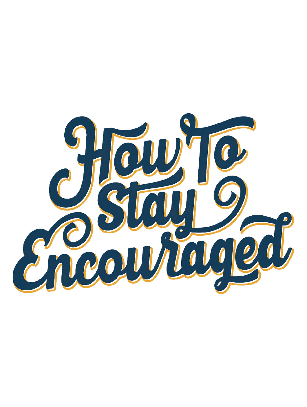 HOW TO STAY ENCOURAGED