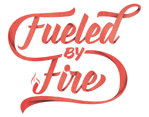FUELD BY FIRE