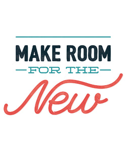 MAKE ROOM FOR THE NEW