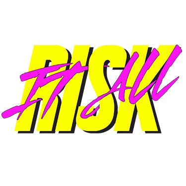 RISK IT ALL